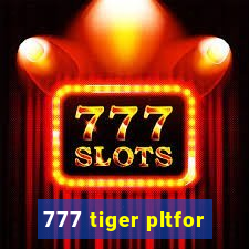 777 tiger pltfor